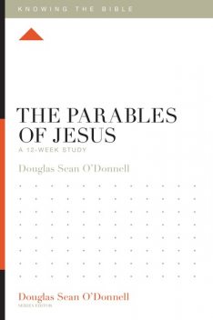 The Parables of Jesus, Douglas Sean O'Donnell