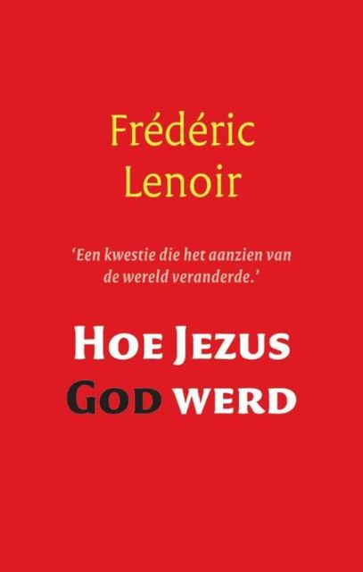 Hoe Jezus God werd, Frédéric Lenoir