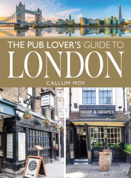 The Pub Lover's Guide to London, Callum Moy
