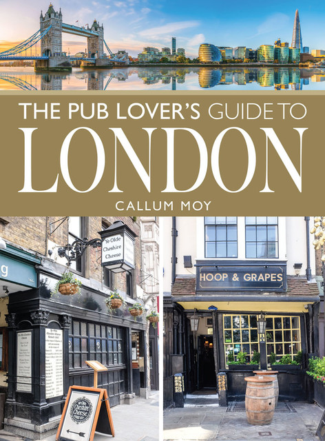 The Pub Lover's Guide to London, Callum Moy