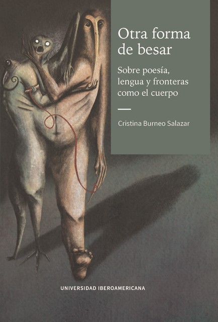Otra forma de besar. Sobre poesía, lengua y fronteras como el cuerpo, Cristina Burneo Salazar
