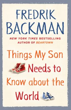 Things My Son Needs to Know About the World, Fredrik Backman