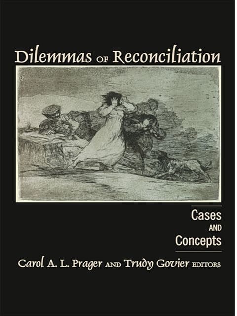 Dilemmas of Reconciliation: Cases and Concepts, amp, Carol A.L. Prager, Trudy Govier