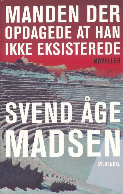 Manden der opdagede at han ikke eksisterede, Svend Åge Madsen