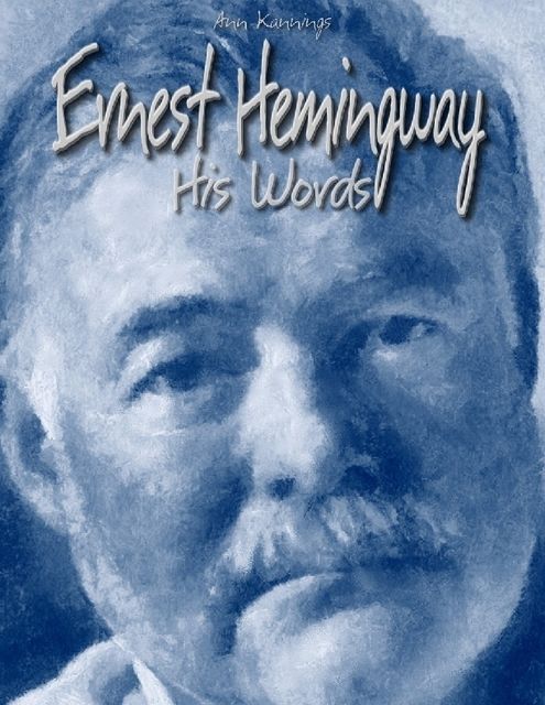 Ernest Hemingway: His Words, Ann Kannings