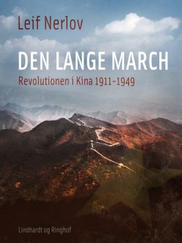 Den lange march. Revolutionen i Kina 1911–1949, Leif Nerlov
