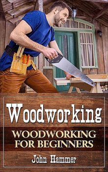 Woodworking, John Hammer