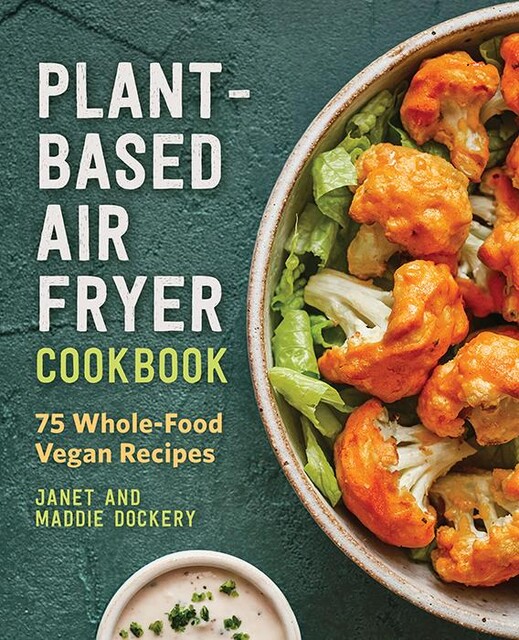 Plant-Based Air Fryer Cookbook, Janet Dockery, Maddie Dockery