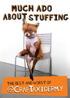 Much Ado about Stuffing, @CrapTaxidermy, Adam Cornish