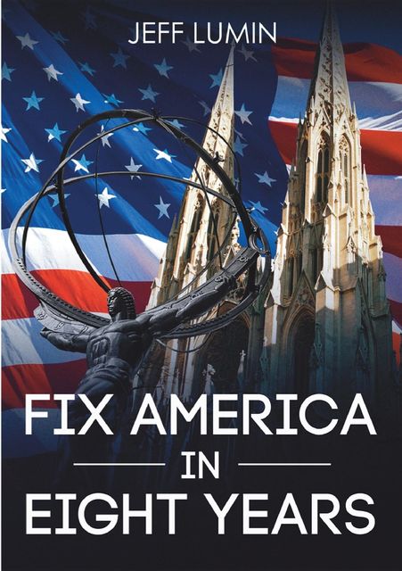 Fix America In Eight Years, Jeff Lumin