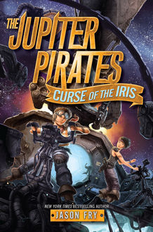 The Jupiter Pirates #2: Curse of the Iris, Jason Fry