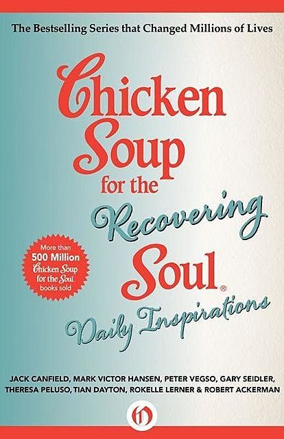 Chicken Soup for the Recovering Soul Daily Inspirations (Chicken Soup for the Soul), Jack Canfield, Mark Hansen, Robert Ackerman, Gary Seidler, Peter Vegso, Rokelle Lerner, Theresa Peluso, Tian Dayton