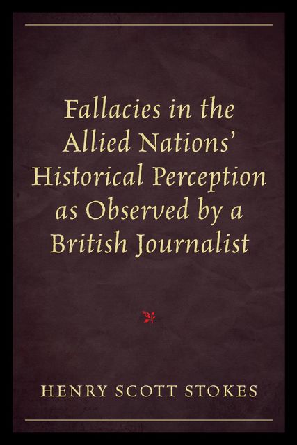 Fallacies in the Allied Nations' Historical Perception as Observed by a British Journalist, Henry Scott Stokes