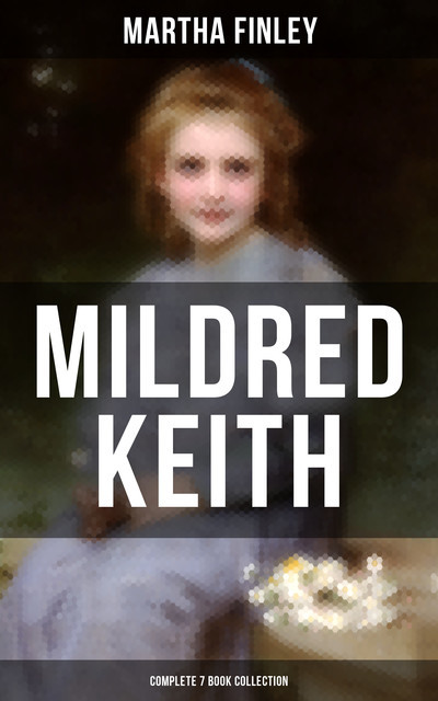 Mildred Keith – Complete 7 Book Collection, Martha Finley