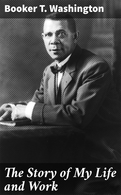 The Story of My Life and Work, Booker T.Washington