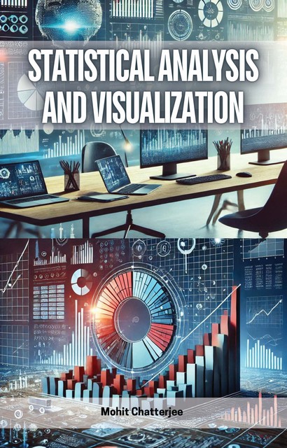 Statistical Analysis and Visualization, Mohit Chatterjee