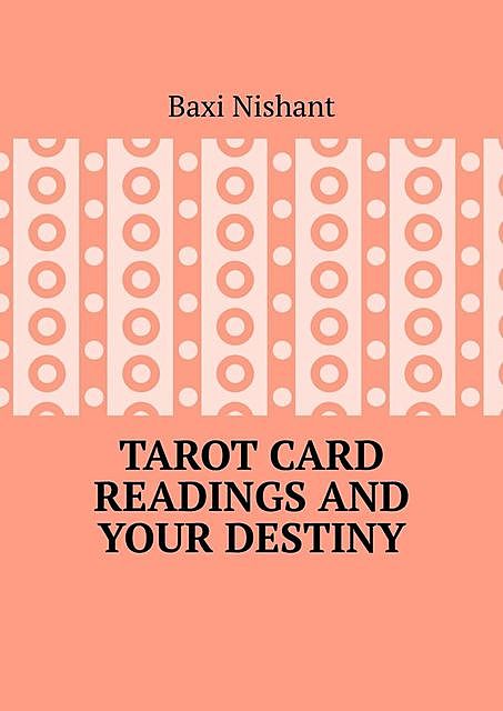 Tarot Card Readings And Your Destiny, Nishant Baxi