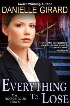 Everything To Lose (The Rookie Club, Book 5), Danielle Girard