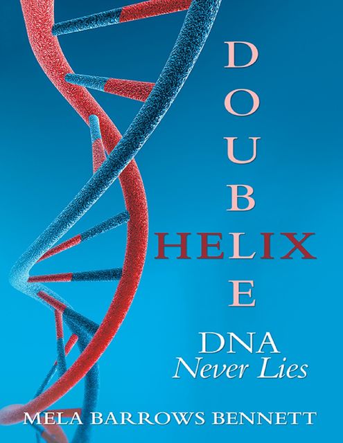 Double Helix: DNA Never Lies, Mela Barrows Bennett