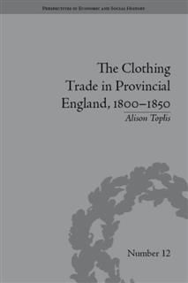 Clothing Trade in Provincial England, 1800–1850, Alison Toplis