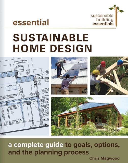 Essential Sustainable Home Design, Chris Magwood