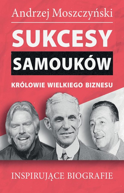 Sukcesy samouków – Królowie wielkiego biznesu, Andrzej Moszczyński