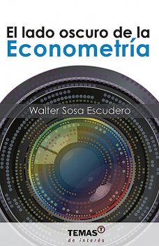 El lado oscuro de la econometría, Walter Sosa Escudero