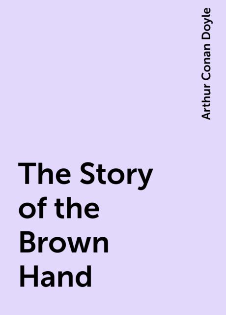 The Story of the Brown Hand, Arthur Conan Doyle