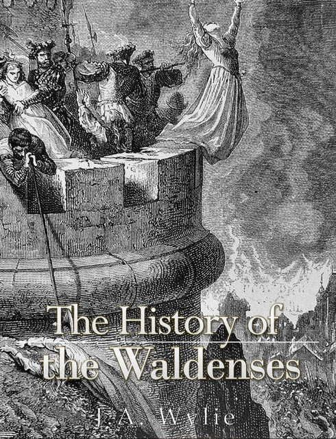 The History of the Waldenses, J.A. Wylie