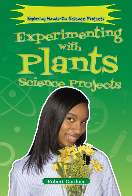 Experimenting with Plants Science Projects, Robert Gardner