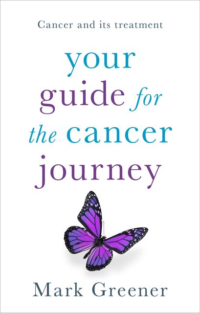 Your Guide for the Cancer Journey, Mark Greener