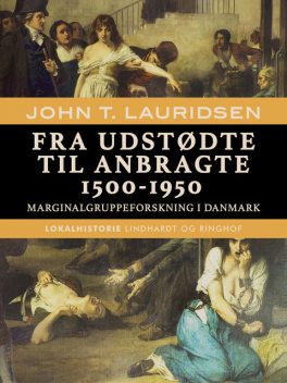 Fra udstødte til anbragte 1500–1950. Marginalgruppeforskning i Danmark, John T. Lauridsen