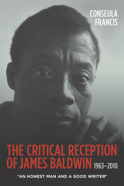 The Critical Reception of James Baldwin, 1963–2010, Conseula Francis