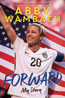 Forward: My Story (Young Readers' Edition), Abby Wambach