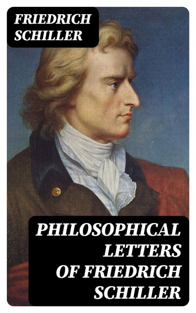 Philosophical Letters of Friedrich Schiller, Friedrich Schiller