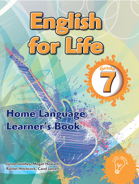 English for Life Grade 7 Learner’s Book for Home Language, Lynne Southey, Megan Howard, Carol Jansen, Rachel Hitchcock