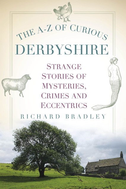 The A-Z of Curious Derbyshire, Richard Bradley