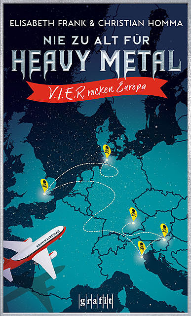 Nie zu alt für Heavy Metal. V.I.E.R. rocken Europa, Christian Homma, Elisabeth Frank