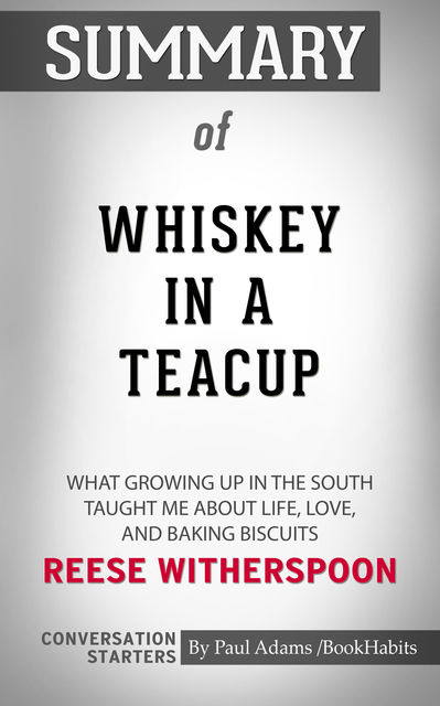 Summary of Whiskey in a Teacup: What Growing Up in the South Taught Me About Life, Love, and Baking Biscuits, Paul Adams