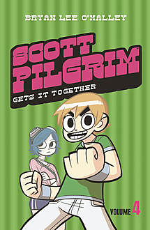 Scott Pilgrim Gets It Together: Volume 4 (Scott Pilgrim), Bryan Lee O’Malley