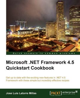 Microsoft. NET Framework 4.5 Quickstart Cookbook, Jose Luis Latorre Millas