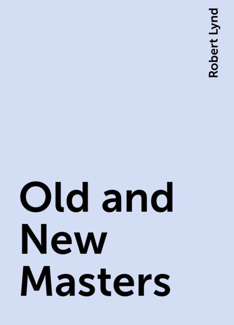 Old and New Masters, Robert Lynd