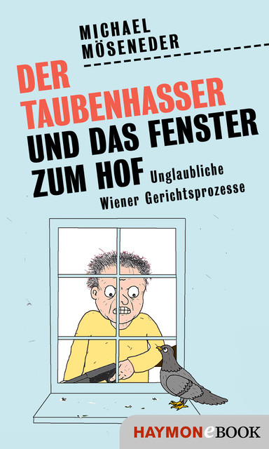 Der Taubenhasser und das Fenster zum Hof, Michael Möseneder