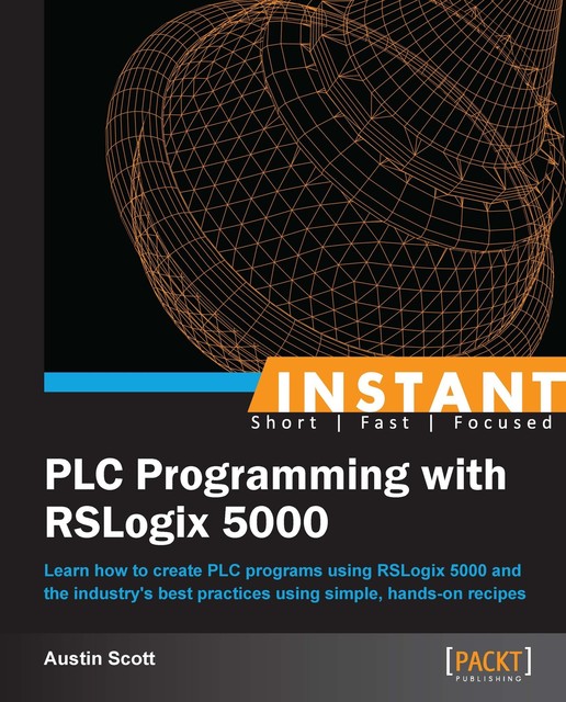 Instant PLC Programming with RSLogix 5000, Austin Scott