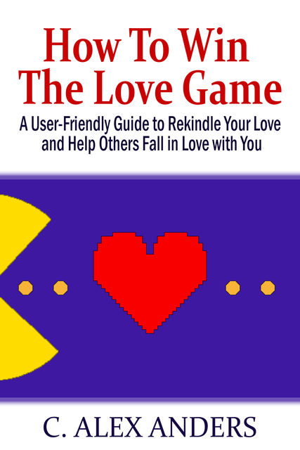How To Win The Love Game, C. Alex Anders