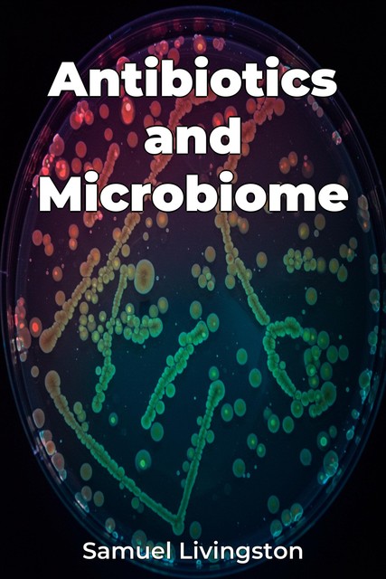 Antibiotics and Microbiome, Samuel Livingston