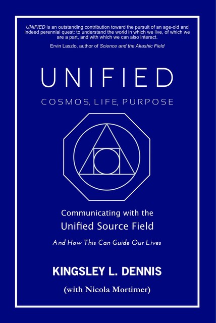 UNIFIED – COSMOS, LIFE, PURPOSE, Kingsley L.Dennis