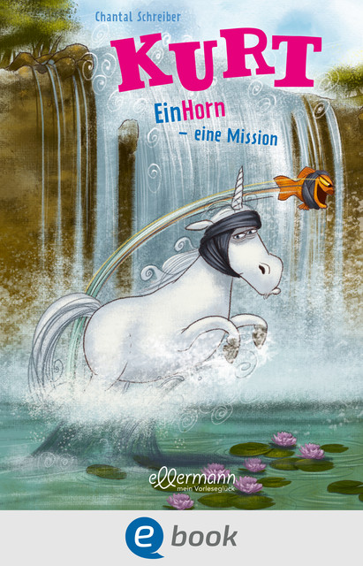 Kurt, Einhorn wider Willen 3. EinHorn – eine Mission, Chantal Schreiber