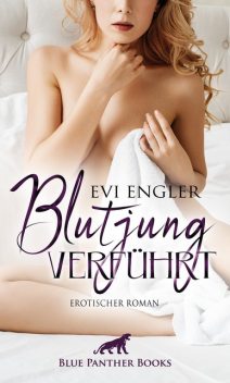 Blutjung verführt | Erotischer Roman, Evi Engler