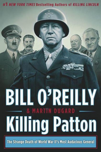 Killing Patton: The Strange Death of World War II's Most Audacious General, Bill O'Reilly